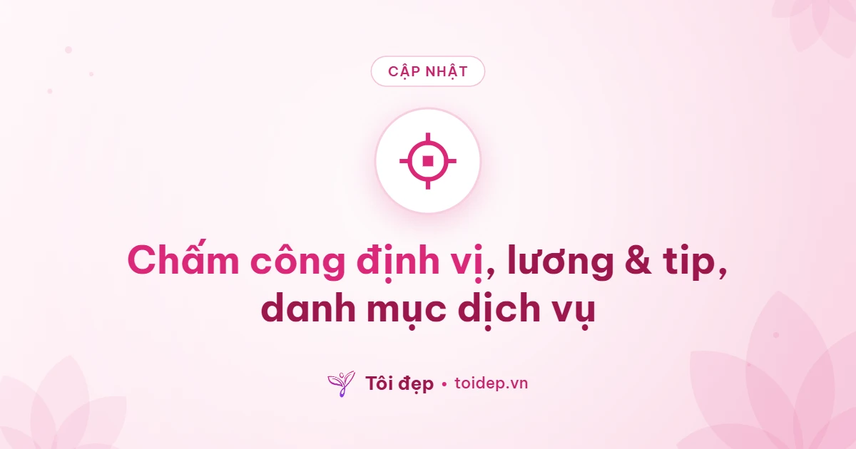 Cập nhật chấm công lương tip: định vị, bảng lương và danh mục dịch vụ