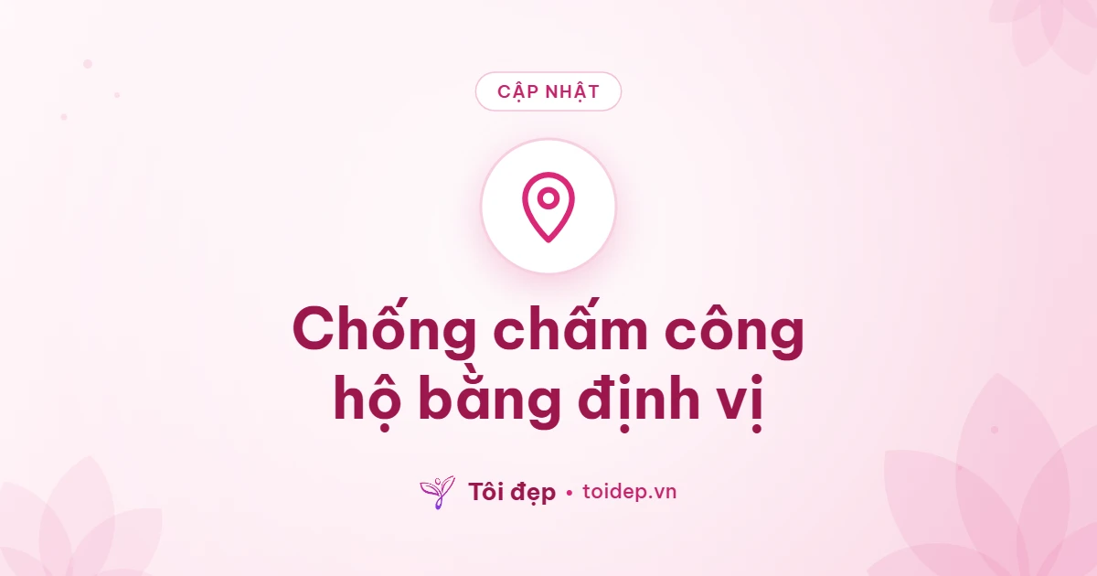 Chống chấm công hộ bằng định vị