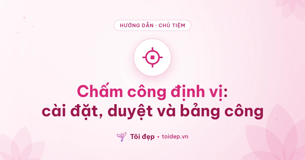 Chấm công định vị: cài đặt, duyệt và bảng công
