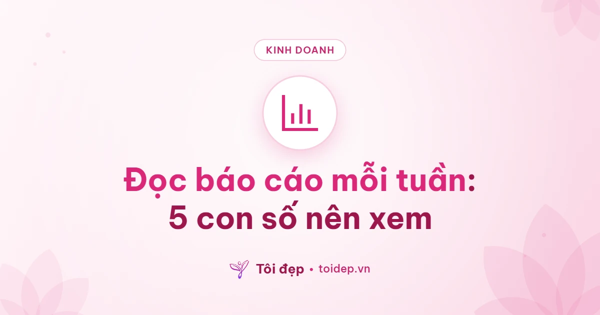 Đọc báo cáo mỗi tuần: 5 con số nên xem