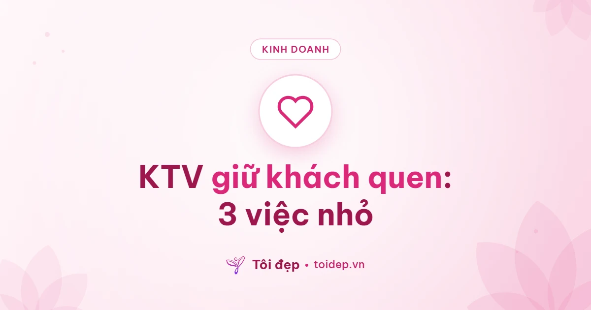 KTV giữ khách quen: 3 việc nhỏ
