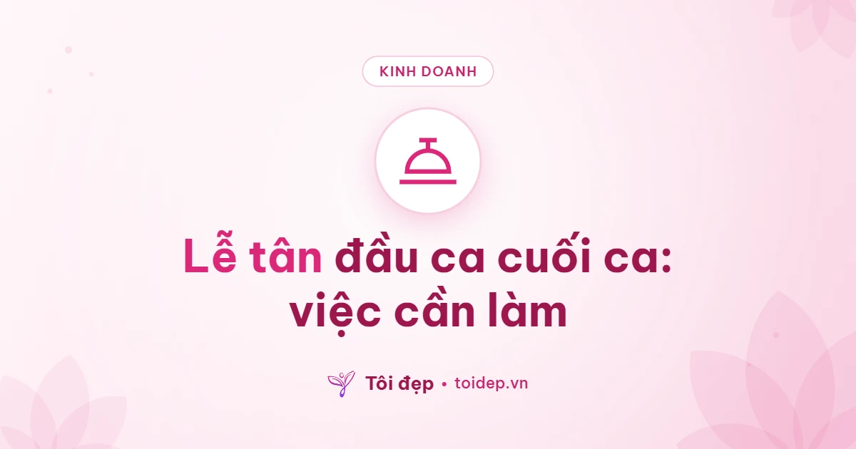 Lễ tân đầu ca cuối ca: việc cần làm