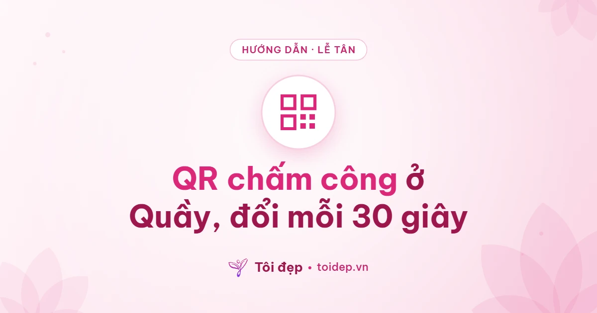 QR chấm công ở Quầy, đổi mỗi 30 giây