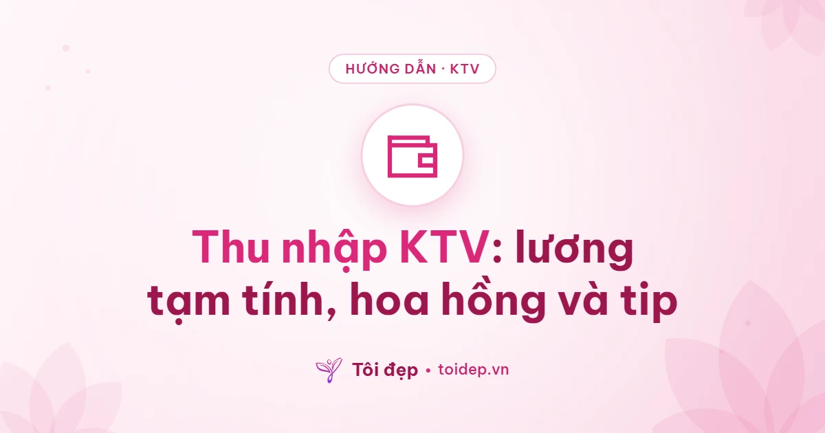 Thu nhập KTV: lương tạm tính, hoa hồng và tip