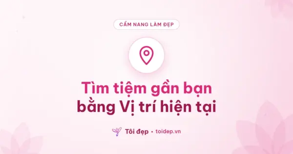 Tìm tiệm gần bạn bằng Vị trí hiện tại
